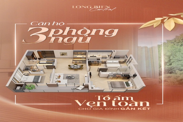 CĂN HỘ 3PN LONG BIEN CENTRAL: TỔ ẤM VẸN TRÒN VÀ ĐẲNG CẤP CHO CHO GIA ĐÌNH ĐA THẾ HỆ
